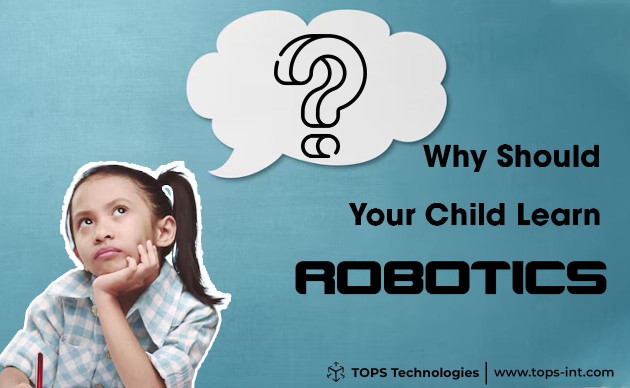 Why Should Your Child Learn Robotics Why Should Your Child Learn Robotics